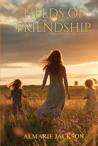 FIELDS OF FRIENDSHIP: Memories of Childhood and Connection in the Countryside