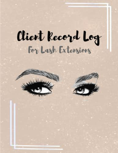 Client lash Log: Eyelash Extension Log Book Customer - Salon Client Record & Tracking Log Book For Lash Stylist - Manage and Organize Your Clients Info Size 8.5 x 11 inches 120 pages