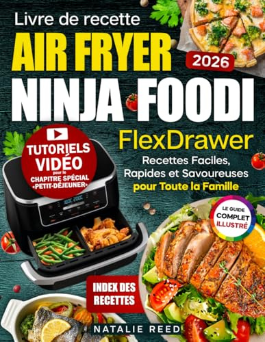 Livre de recettes Air Fryer Ninja Foodi FlexDrawe: Guide pratique en couleur avec photos, recettes simples, rapides et familiales pour cuisiner chaque jour, avec index de recettes