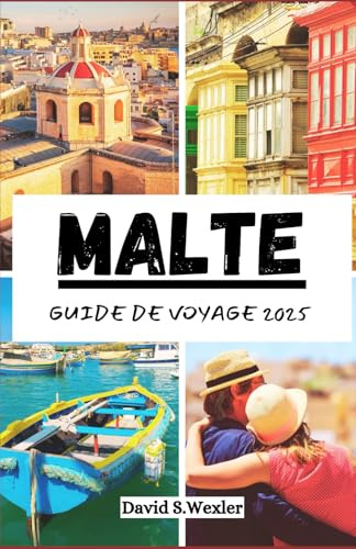 MALTE GUIDE DE VOYAGE 2025: Un manuel complet du voyageur sur la culture, la cuisine et les merveilles côtières