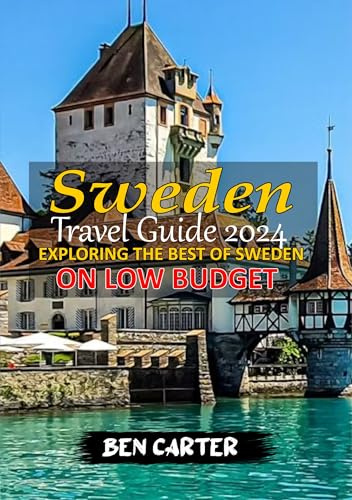 SWEDEN TRAVEL GUIDE 2024: EXPLORING THE BEST OF SWEDEN ON LOW BUDGET