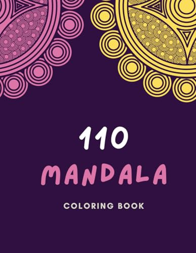 110 Mandala da Colorare – Il Grande Libro Antistress di Mandala Fantasiosi: Coloring Book per Adulti e Ragazzi con 110 Disegni Unici per Relax, ... con Mandala Dettagliati, Zen e Artistici
