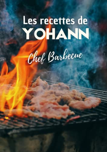 Les recettes de Yohann Chef Barbecue: Cahier de recettes de cuisine à remplir. Livre de recettes à personnaliser. Format XL