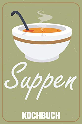 Suppen Kochbuch: Rezeptbuch, Kochbuch zum Selberschreiben (ca. A5) für 60 Rezepte