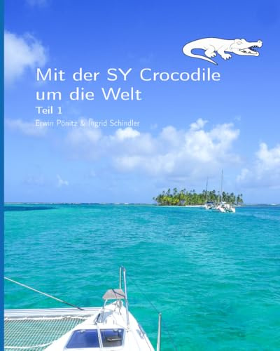 Mit der SY Crocodile um die Welt: Teil 1