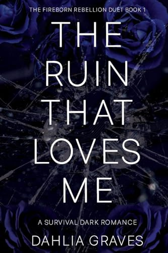 The Ruin That Loves Me: Book 1 (The Fireborn Rebellion Duet)