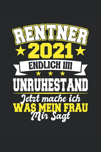 Rentner 2021. Endlich im Unruhestand: Jetzt mache ich was meine Frau mir sagt: Notizbuch für Ruhestand und Rente, 120 Seiten, 6x9 Zoll Format, Kariert, Geschenk für Rentner und Rentnerin
