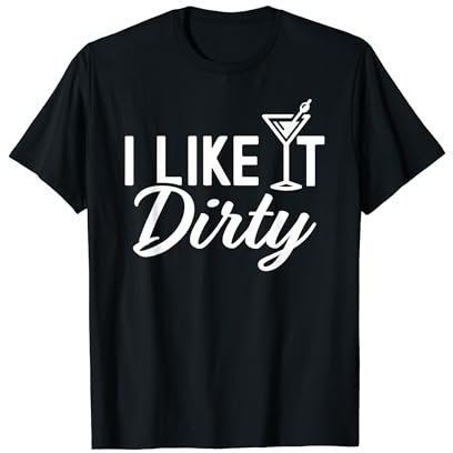 I Like It Dirty Funny Dirty Martini Glass Drink Happy Hour T-Shirt
