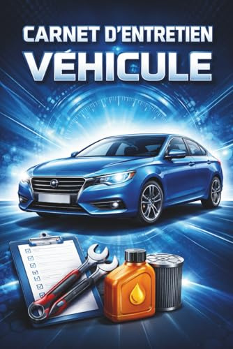 Carnet d’Entretien véhicule: Livret de maintenance voiture à remplir | Suivi kilométrique, contrôle des filtres, vidanges, réparations | Idéal pour particuliers, garagistes, flottes pro