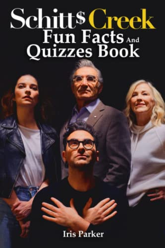 Schitt‘s Creek Fun Facts And Quizzes Book: A Collection Of Facts, Questions To Help You Relax And Check How Much You Know About Schitt‘s Creek.