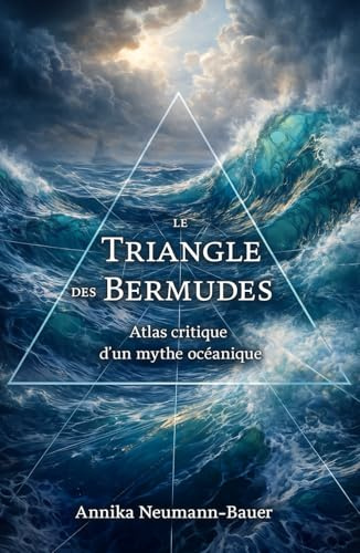 Le Triangle des Bermudes: Atlas critique d’un mythe océanique