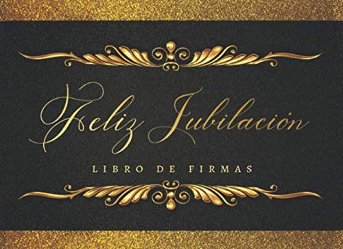 FELIZ JUBILACION: LIBRO DE FIRMAS | AMIGOS, COMPAÑEROS DE TRABAJO Y FAMILIARES FIRMAN Y DEJAN SUS COMENTARIOS Y SUS MEJORES DESEOS | INCLUYE UN REGISTRO DE REGALOS RECIBIDOS | HOMBRE O MUJER.