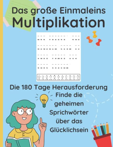 Das große Einmaleins - Multiplikation - Die 180 Tage Herausforderung - Finde die geheimen Sprichwörter über das Glücklichsein: Praxisbuch zum großen ... und entdecke 180 motivierende Redewendungen