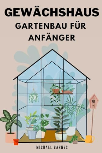 Gewächshaus Gartenbau für Anfänger