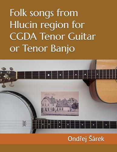 Folk songs from Hlucin region for CGDA Tenor Guitar or Tenor Banjo