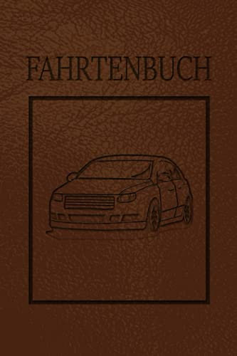 Fahrtenbuch: Logbuch für gefahrene Kilometer mit dem Auto, PKW oder Motorrad