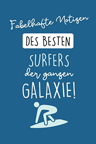 FABELHAFTE NOTIZEN DES BESTEN SURFERS DER GANZEN GALAXIE!: A5 Wochenplaner 120 Seiten | Surfen Geschenk | Anfänger | Kitesurfen | Wellenreiten | Wassersport | Surfer Journal | Surfen lernen