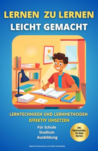 Lernen zu lernen leicht gemacht-Lerntechniken und Lernmethoden effektiv umsetzen. Das clevere 2 in 1 Buch. ... Berufschancen in der digitalen Welt, Band 3)