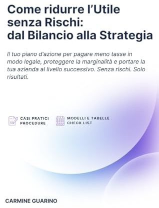 Come ridurre l’Utile senza Rischi: dal Bilancio alla Strategia: Il tuo piano d’azione per pagare meno tasse in modo legale, proteggere la marginalità e portare la tua azienda al livello successivo
