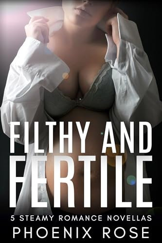 Filthy & Fertile: The Collection: 5 Steamy Romance Novellas (Phoenix Rose Collections) (English Edition)