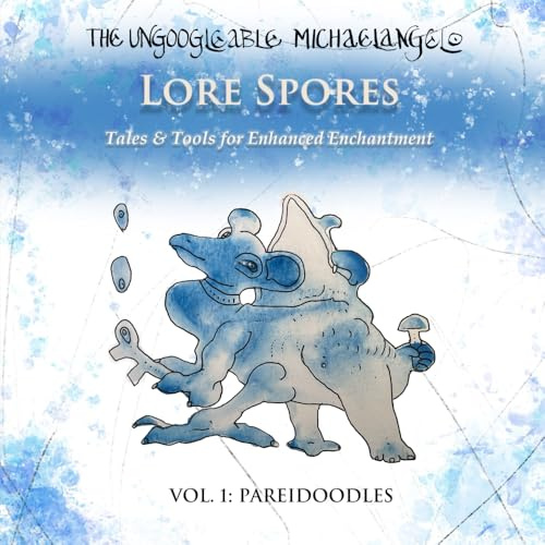 Lore Spores, Vol. 1: Pareidoodles: Tales & Tools for Enhanced Enchantment