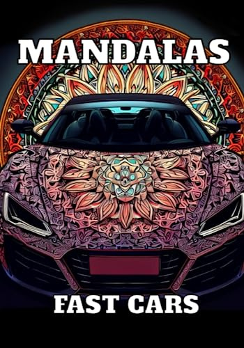 FAST CARS MANDALAS: COLORING BOOK FOR CHILDREN AND ADULTS, MORE THAN 60 MANDALAS OF SUPER CARS