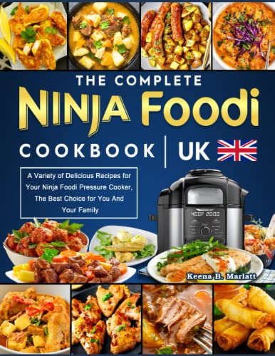 The Complete Ninja Foodi Cookbook UK: A Variety of Delicious Recipes for Your Ninja Foodi Pressure Cooker, The Best Choice for You And Your Family