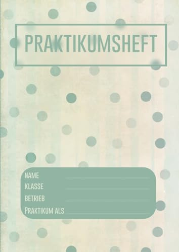 Praktikumsheft: Praktikumsbericht für 4 Wochen. Ideal für Schülerpraktikum und Berufsorientierung während der Schulzeit oder Studium
