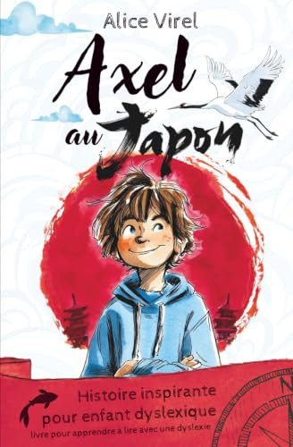 Histoire inspirante pour enfant dyslexique. Axel au Japon. Livre pour apprendre à lire avec une dyslexie.: Conçu et mis en page pour faciliter la ... DYS et des enfants avec un TDAH. Syllabation