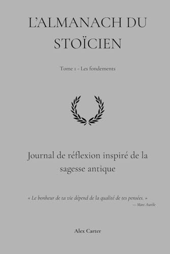 L'Almanach du Stoïcien: Journal de réflexion inspiré de la sagesse antique