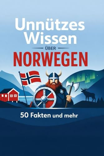 unnützes Wissen über Norwegen 50 Fakten und mehr: 50 Fakten, um auf jeder Party zu nerven