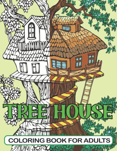 TREE HOUSE COLORING BOOK FOR ADULTS: +50 AMAZING TREEHOUSES COLORING PAGES WITH CREATIVE DESIGN FOR RELAXATION AND STRESS RELIEVING FOR ADULTS