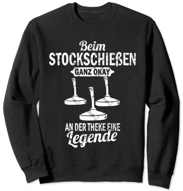 Beim Stockschiessen Ganz Okay An Der Theke eine Legende Sweatshirt