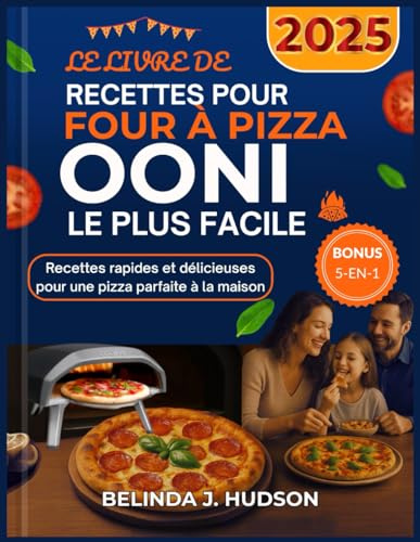 LE LIVRE DE RECETTES POUR FOUR À PIZZA OONI LE PLUS FACILE 2025: Recettes rapides et délicieuses pour une pizza parfaite à la maison