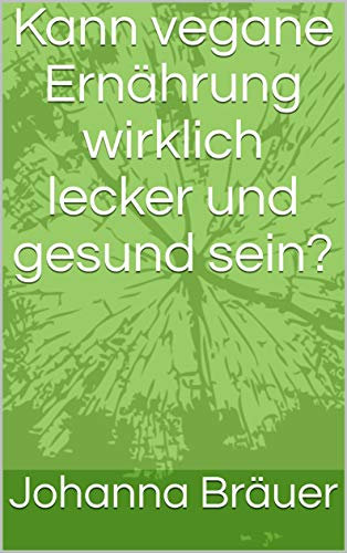 Kann vegane Ernährung wirklich lecker und gesund sein?