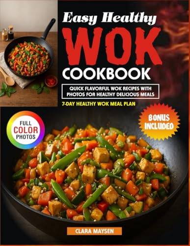 Easy Healthy Wok Cookbook: Quick Flavorful Wok Recipes with Photos for Healthy Delicious Meals.