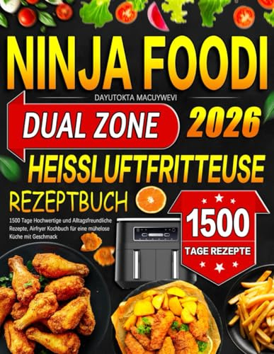 Ninja Foodi Dual Zone Heißluftfritteuse Rezeptbuch: 1500 Tage Hochwertige und Alltagsfreundliche Rezepte, Airfryer Kochbuch für eine mühelose Küche mit Geschmack