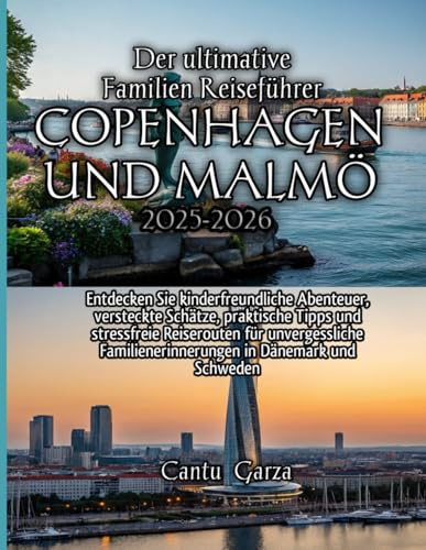 Der ultimative Familienreiseführer für Kopenhagen und Malmö 2025–2026: Entdecken Sie kinderfreundliche Abenteuer, versteckte Schätze, praktische Tipps ... Familienerinnerungen in Dänemark und Schweden