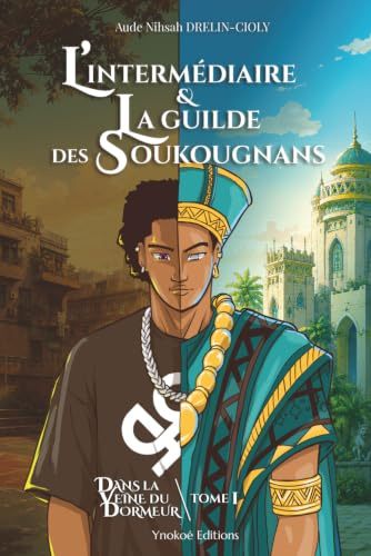 L’INTERMÉDIAIRE & LA GUILDE DES SOUKOUGNANS: Dans la Veine du Dormeur ― Tome 1. ROMAN FANTASTIQUE Ados et Jeunes Adultes