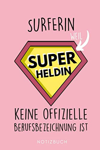 SURFERIN WEIL SUPER HELD KEINE OFFIZIELLE BERUFSBEZEICHNUNG: A5 Notizbuch 120 Seiten liniert | Surfen Geschenk | Anfänger | Kitesurfen | Wellenreiten | Wassersport | Surfer Journal | Surfen lernen
