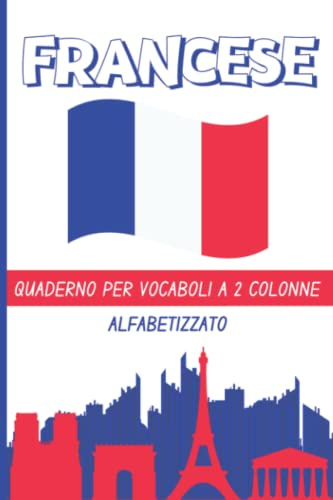 Quaderno per Vocaboli Francese: Taccuino con Fogli a Righe, 2 Colonne, Pagine Alfabetizzate da Compilare, per Studenti di Lingue Straniere, A5