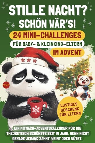 Stille Nacht? Schön wär’s! 24 Mini-Challenges für Baby- und Kleinkind-Eltern im Advent: Ein Mitmach-Adventskalender für die theoretisch schönste Zeit ... (Elternwahnsinn mit Humor) (German Edition)