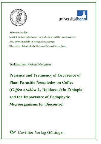 Presence and Frequency of Occurence of Plant Parasitic Nematodes on Coffee (Coffea Arabica L, Rubiaceae) in Ethiopia and the Importance of Endophytic Microorganisms for Biocontrol