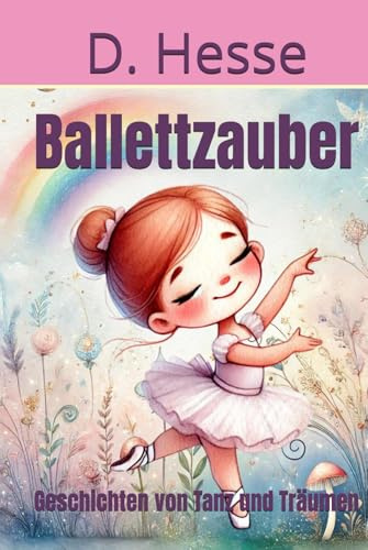 Ballettzauber: Geschichten von Tanz und Träumen
