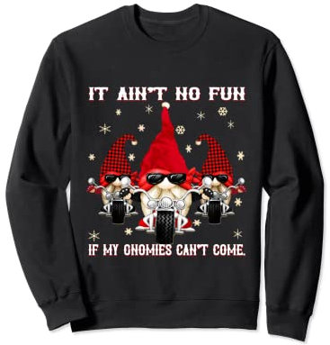 Biker Christmas gnomes Garden Xmas Gnome Ain't no Fun pun Sweatshirt