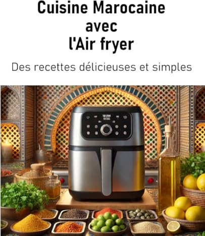 Cuisine Marocaine avec l'Air fryer: Des recettes délicieuses et simples