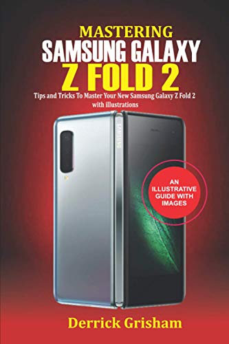 Mastering Samsung Galaxy Z Fold 2: Tips and Tricks to Master your New Samsung Galaxy Z Fold 2 with illustrations