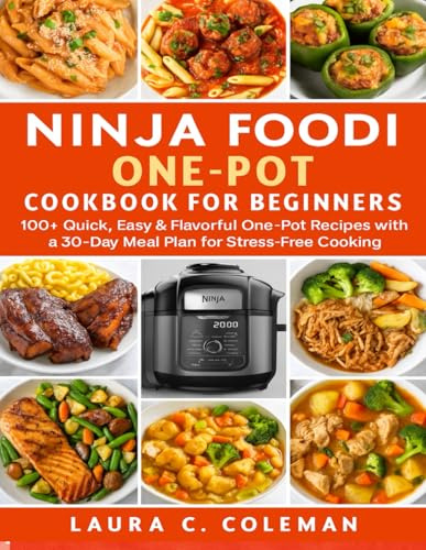 NINJA FOODi ONE-POT COOKBOOK FOR BEGINNERS: 100+ Quick, Easy & Flavorful One-Pot Recipes with a 30-Day Meal Plan for Stress-Free Cooking