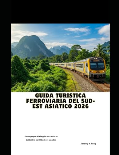Guida turistica ferroviaria del Sud-est asiatico 2026: Il compagno di viaggio ferroviario definitivo per il Sud-est asiatico