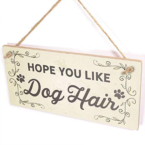 Hope You Like Dog Hair Sign - Welcome Home Sweet Home Dog Hair Sign